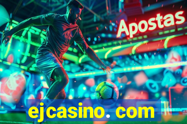 ejcasino. com